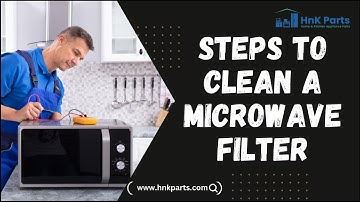 How to Clean a Microwave Filter | HnK Parts