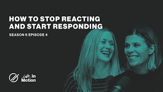 How to Stop Reacting and Start Responding | Life in Motion