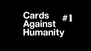 Cards Against Humanity (Highlights #1)