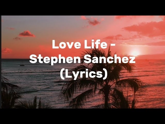 Love Life - Stephen Sanchez (Lyrics) class=