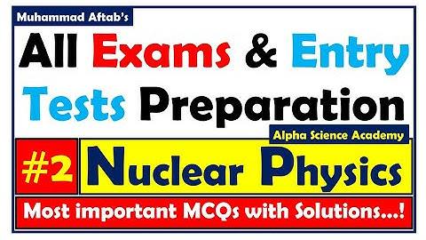 Top 50 MCQs of Nuclear Physics with Solutions (Part 2)
