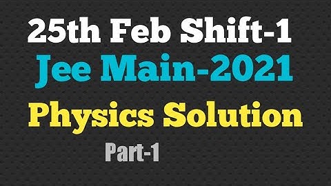 Jee Main-2021 Solution | 25 Feb | Morning Shift | PHYSICS |