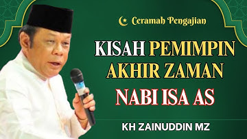 Ceramah Zainuddin MZ - KISAH PEMIMPIN AKHIR ZAMAN NABI ISA AS KH ZAINUDIN MZ FULL TERBARU