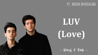 RAUF & FAIK - LUV (LOVE) Lyrics Indonesian Translite | MUSIK MYHEALING