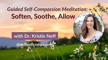 Soften, Soothe, Allow | Self-Compassion Practice Guided by Dr. Kristin Neff