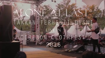 ALONE AT LAST* - TAKKAN TERHENTI DISINI (Cirebon Clothfest 2016)