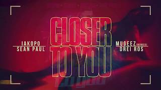 Iakopo, Sean Paul - Closer To You Ft.Drei Ros x R2Bees [Lyrics]
