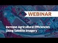 Increase Agricultural Efficiencies Using Satellite Imagery | Webinar