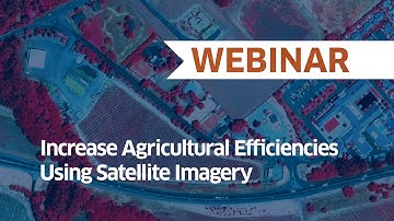 Increase Agricultural Efficiencies Using Satellite Imagery | Webinar
