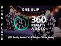 Pink Floyd - One Slip (360 Reality Audio / 2019 Remix / Live)