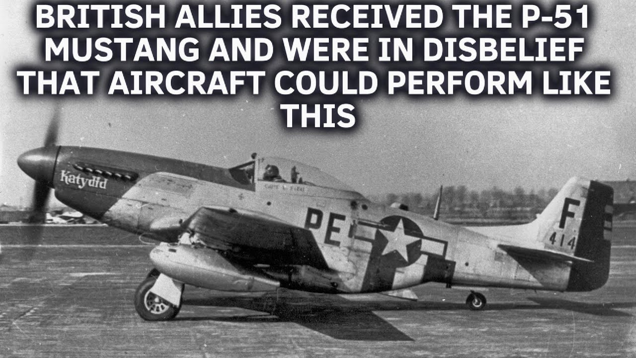 British allies received the P-51 Mustang and were in disbelief that aircraft could perform like this