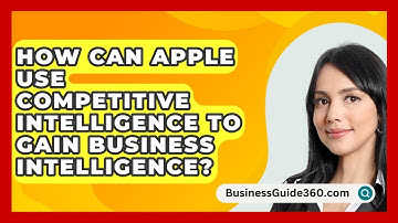 How Can Apple Use Competitive Intelligence To Gain Business Intelligence? - BusinessGuide360.com