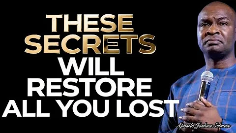 THESE SECRETS WILL RESTORE EVERYTHING YOU HAVE EVER LOST- APOSTLE JOSHUA SELMAN