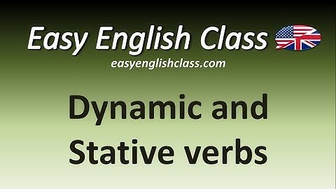 Dynamic and Stative verbs - Easy English Class
