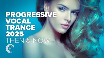 PROGRESSIVE VOCAL TRANCE  2025 - THEN & NOW