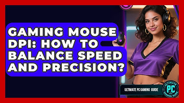 Gaming Mouse DPI: How To Balance Speed And Precision? - Ultimate PC Gaming Guide