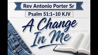 August 16 2026 A Change In Me - Rev Antonio Porter Sr