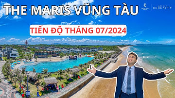 Cập Nhật Tiến Độ The Maris Vũng Tàu Tháng 07/2024