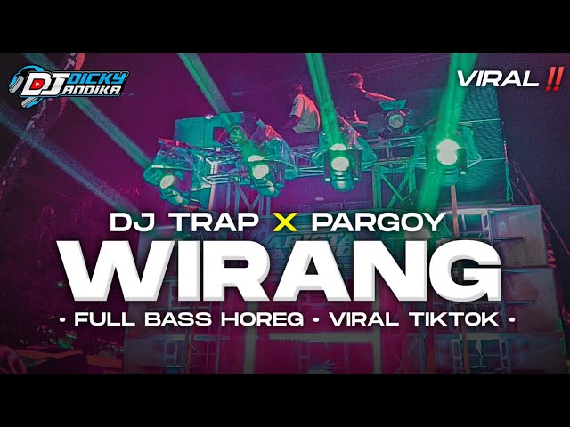 DJ WIRANG - TRAP X PARGOY FULL BASS-VIRAL TIKTOK‼️DJ DICKY ANDIKA class=