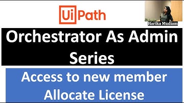 UiPath Orchestrator As Admin-How to add new member, allocate license ,restrict access to  folders.