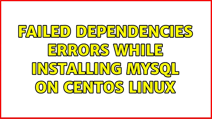 Failed dependencies errors while installing MySQL on CentOS Linux (3 Solutions!!)
