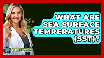 What Are Sea Surface Temperatures (SST)? - Earth Science Answers