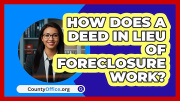 How Does A Deed In Lieu Of Foreclosure Work? - CountyOffice.org