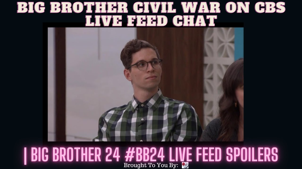 Big Brother Civil War On CBS Live Feed Chat | Big Brother 24 #BB24 Live Feed Spoilers