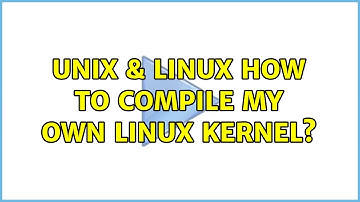 Unix & Linux: How to compile my own linux kernel? (3 Solutions!!)