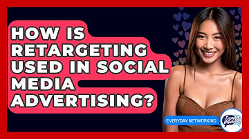 How Is Retargeting Used In Social Media Advertising? - Everyday-Networking