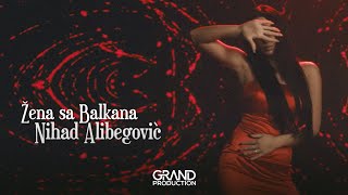 Nihad Alibegović - Žena Sa Balkana - Official Video 2021