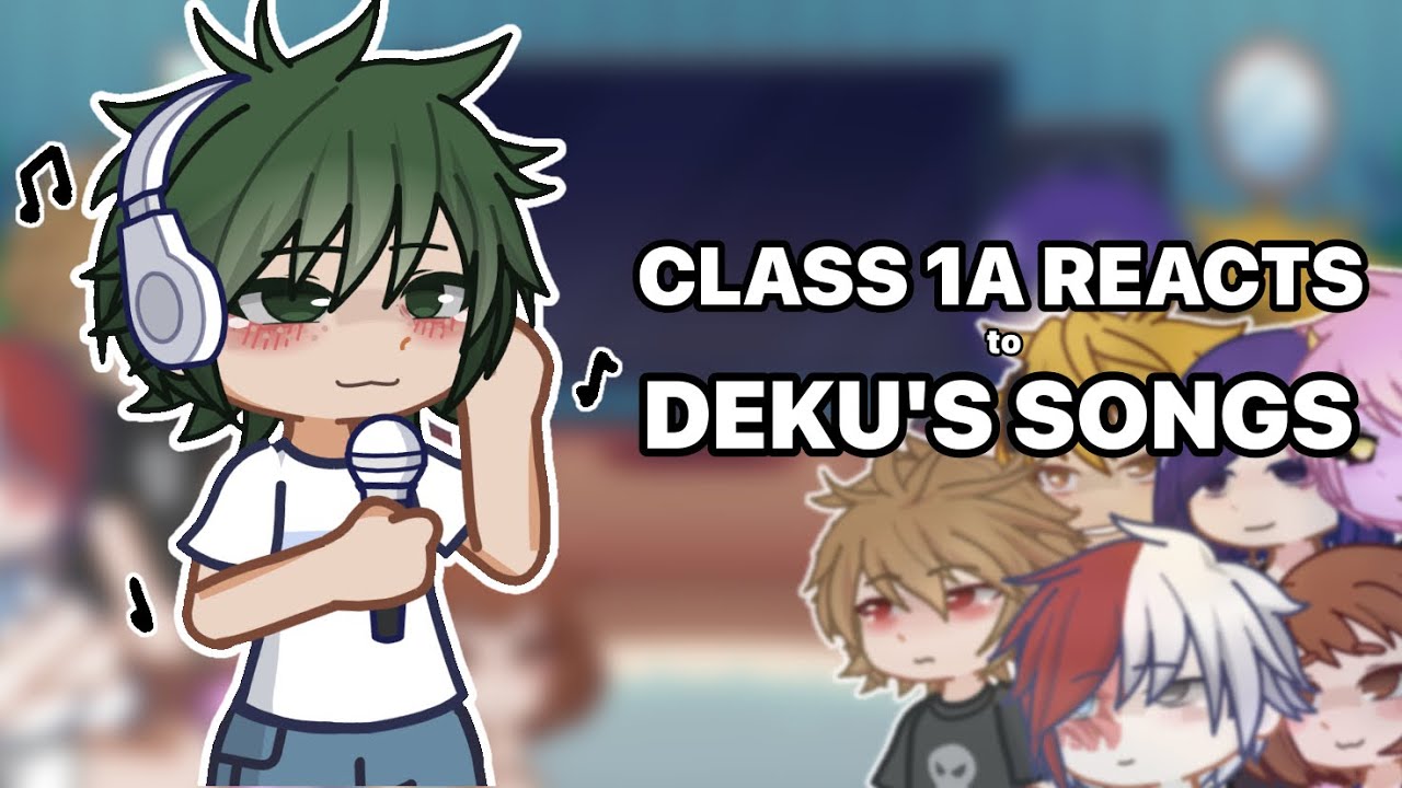 Class 1A reacts to Deku's songs! // 2X // BakuDeku