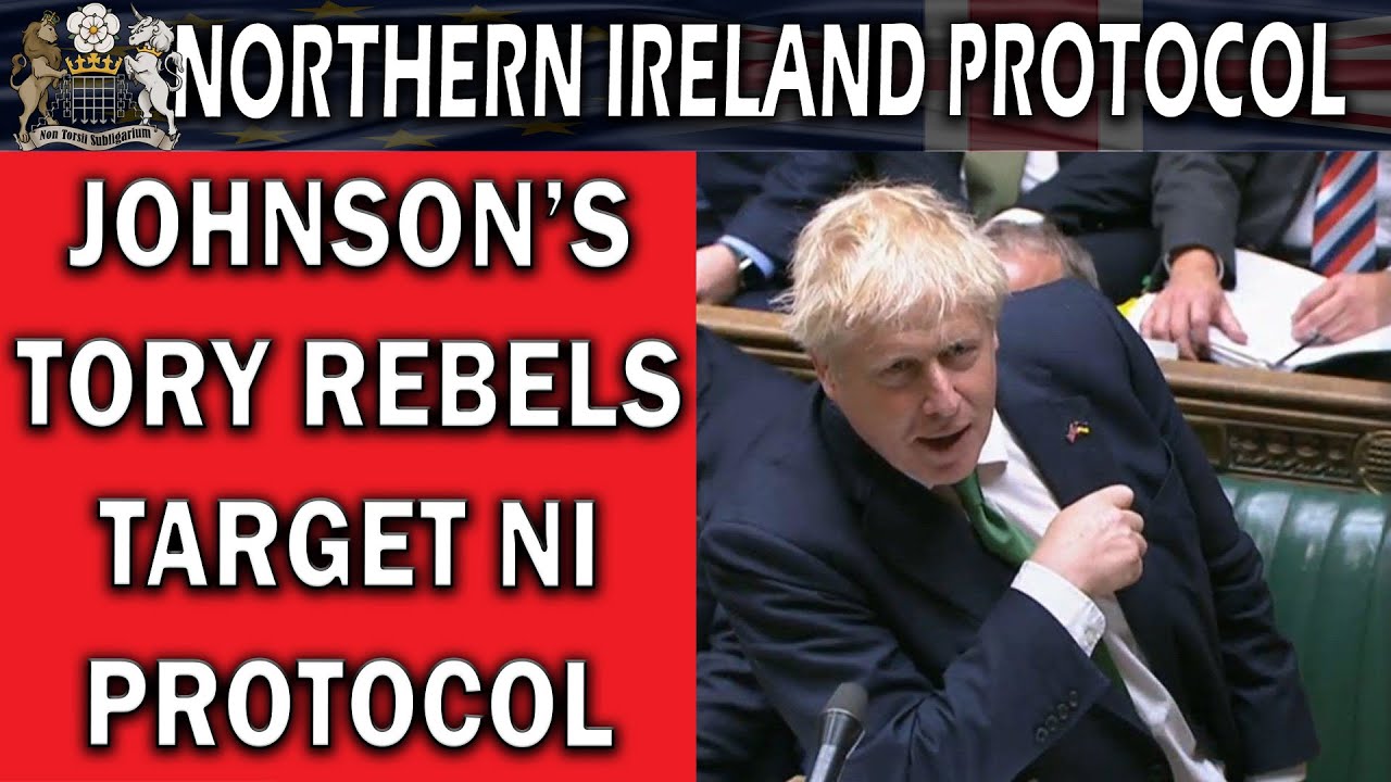 Tory Rebels Target Northern Ireland Protocol Bill