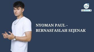 Download lagu NYOMAN PAUL - BERNAFASLAH SEJENAK (Lyrics Video)