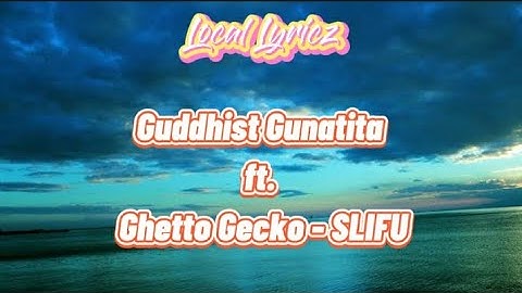Guddhist Gunatita ft. Ghetto Gecko - SLIFU (Lyrics)