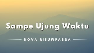 Sampe Ujung Waktu - Nova Rieuwpassa (Lyrics/Lirik Lagu)