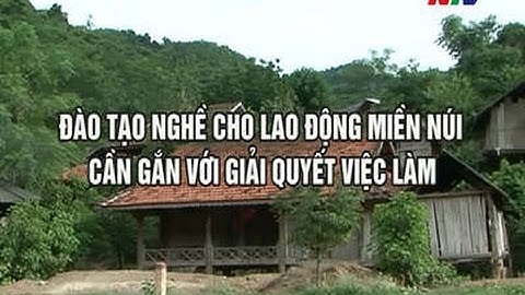 Đào tạo nghề cho lao động miền núi cần gắn với giải quyết việc làm