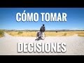 CÓMO TOMAR DECISIONES