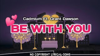 Cadmium- Be With You ( Feat Grant Dawson) No Copyright Lyrical song | NCS LYRICS