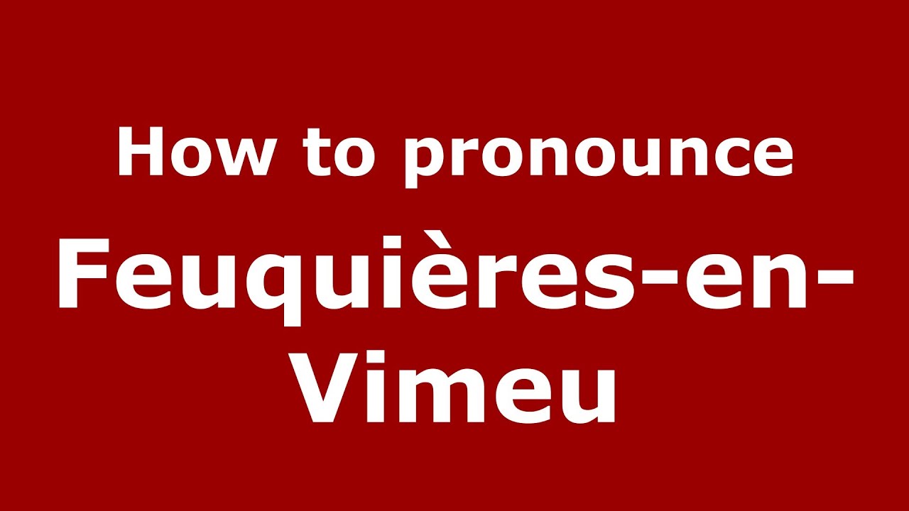 How to pronounce Feuquières-en-Vimeu (French/France) - PronounceNames.com