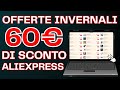 Codice Sconto AliExpress Gennaio 2026 | Offerte Invernali con 60€ di sconto e fino al 60%