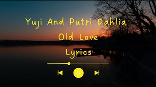 Old Love - Yuji, Putri Dahlia Lyrics