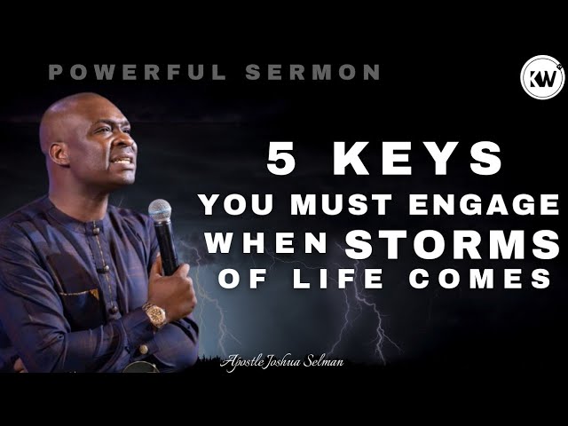 5 KEYS YOU MUST ENGAGE WHEN STORMS ARISE IN YOUR LIFE - Apostle Joshua Selman class=