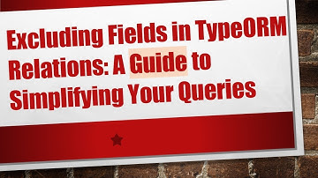 Excluding Fields in TypeORM Relations: A Guide to Simplifying Your Queries