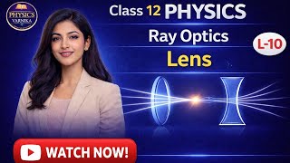 Class 12 Physics | Ray Optics | Lens Maker’s Formula, Thin Lens Formula &amp; Magnification | L-10 