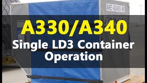 AIRCRAFT | A330/A340 Single LD3 Container Loading and Unloading Operation
