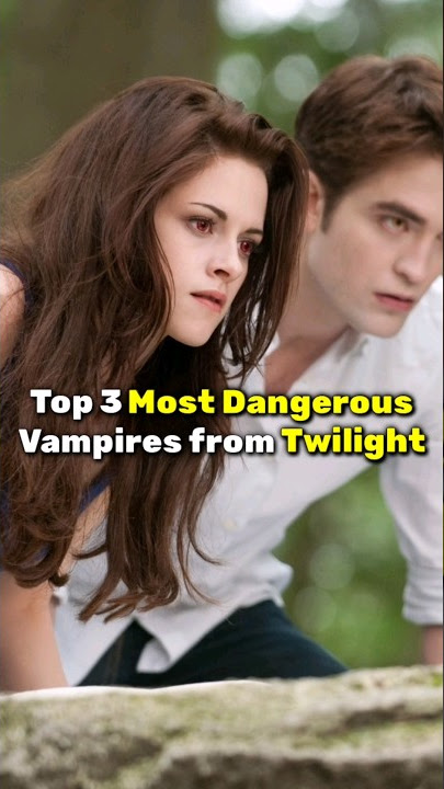 Top 3 Most Dangerous Vampires from Twilight...