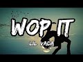 Wop it - Lil Vada (Lyrics)