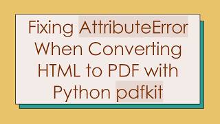 Fixing AttributeError When Converting HTML to PDF with Python pdfkit