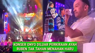 DAHSYAT‼️KONSER ONYO SUKSES,AYAH RUBEN NANGIS HARU.